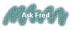 Ask Fred