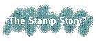 The Stamp Story?